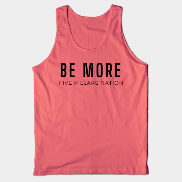 Be More - Five Pillars Nation Tank Top by Five Pillars Nation